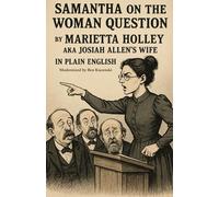 Samantha on the Woman Question by Marietta Holley AKA Josiah Allen’s Wife In Plain English