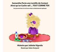 Samantha Porte une Lentille de Contact Ainsi qu'un Cache-oeil ... TOUT COMME TOI: Une journee dans la vie d'une enfant unilateralement aphaque