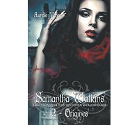 Samantha Watkins ou Les chroniques d'un quotidien extraordinaire. Tome 2 : Origines.