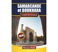 SAMARCANDE et BOUKHARA GUIDE DE VOYAGE 2026: Découvrez les principales attractions, les trésors cachés, la cuisine locale et les itinéraires pour votre aventure en Ouzbékistan