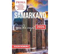 SAMARKAND Guía de viajes: Sitios históricos, mercados vibrantes, arquitectura timúrida, tradiciones culturales, sabores locales