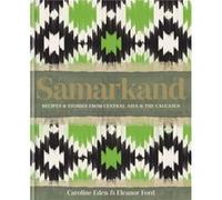 Samarkand Recipes and Stories From Central Asia and the Caucasus by Caroline EdenEleanor Ford Caroline EdenEleanor Ford (Auteur)