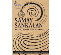 Samay Sankalan: From Chaos to Rhythm: A 21-Day Journey to Realign Your Time, Energy, and Inner Rhythm