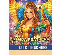 Samba Feathers: A Rio de Janeiro Carnival Coloring Book Celebrate the magic of Rio with dazzling samba dancers, extravagant feathered costumes, ... breathtaking carnival energy in every page
