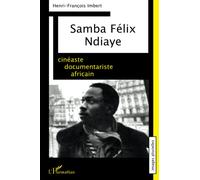 Samba Félix Ndiaye Cinéaste documentariste africain - Henri-François Imbert - L'harmattan - broché - Biographie