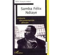 Samba Félix Ndiaye Cinéaste documentariste africain - Henri-François Imbert - L'harmattan - broché - Biographie
