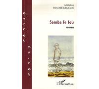 Samba le fou - Abibatou Traoré - L'harmattan - broché - Roman