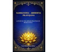 Sambandha Abhideya Prayojana: A Study in the Applied Practice of Bhakti Yoga