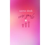 Same Desk New Goals: Positive Minded Inspirational and Motivational Notebook