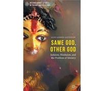 Same God, Other God: Judaism, Hinduism, And The Problem Of Idolatry (Interreligious Studies In Theory And Practice) (Hardcover) Alon Goshen - Gottstein, (Auteur)