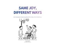Same Joy, Different Ways: An Inclusive Colouring Book fir Kids of all Abilities