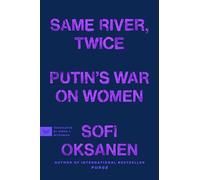 Same River, Twice: Putin's War on Women - A Feminist Investigation of Sexual Violence, Genocide, and Threats to Democracy