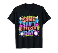 Same Shift Different Day Employee Work Job |- T-Shirt