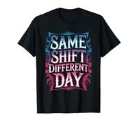 Same Shift Different Day Employee Work Job - T-Shirt