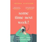 Same Time Next Week? Living with anxiety in the modern world - Joshua Fletcher - Orion Spring - ebook (ePub) - Livre