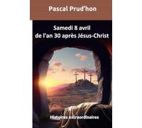 Samedi 8 avril de l'an 30 après Jésus-Christ