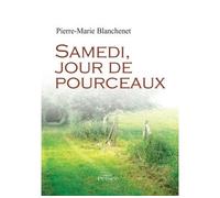 Samedi, jour de Pourceaux - Pierre-Marie Blanchenet - Persee - broché - Roman