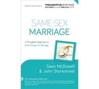 SameSex Marriage A Thoughtful Approach to Gods Design for Marriage by John Stonestreet Sean McDowell John Stonestreet (Auteur)