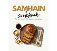 Samhain Cookbook: True Celtic Harvest Traditions Accessible to Every Hearth