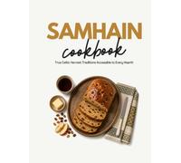 Samhain Cookbook: True Celtic Harvest Traditions Accessible to Every Hearth