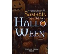 Samhain - the True Origins of Halloween: the Scandalous Truth about witche’s Night which they tried to Hide.