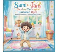 Sami in a Jam ; Sami and the Magical Ramadan Race: A Lesson on Patience, Kindness and Growth