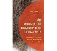 Sámi Nature-Centered Christianity in the European Arctic: Indigenous Theology beyond Hierarchical Worldmaking