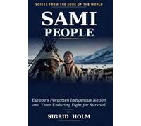 Sámi People: Europe's Forgotten Indigenous Nation and Their Enduring Fight for Survival-Voices from the Edge of the World