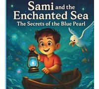 Sami’s Adventures and the Enchanted Sea: Secrets of the Blue Pearl: ،A Heartwarming Children’s Story About the Secrets of the Blue Pearl
