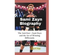 SAMI ZAYN BIOGRAPHY: The Anti-Star-Sami Zayn and the Art of Winning Differently