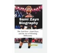 SAMI ZAYN BIOGRAPHY: The Anti-Star-Sami Zayn and the Art of Winning Differently