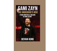 Sami Zayn: The Underdog’s Rise - From Montreal Dreams to WWE Glory
