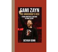Sami Zayn: The Underdog’s Rise - From Montreal Dreams to WWE Glory