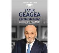 Samir Geagea L'avenir du Liban - Maya Khadra - Du Bien Commun Eds - broché - Essai
