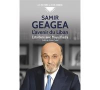 Samir Geagea L'avenir du Liban - Maya Khadra - Du Bien Commun Eds - broché - Essai