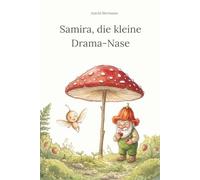 Samira, die kleine Drama-Nase: Ein heilsames Sommermärchen über die Kunst des Loslassens.