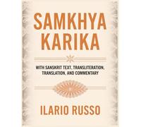 SAMKHYA KARIKA: With Sanskrit Text, Transliteration, Translation, and Commentary