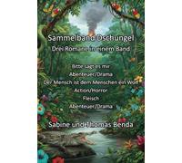 Sammelband Dschungel - Drei Romane in einem Band: Bitte sagt es mir / Der Mensch ist dem Menschen ein Wolf / Fleisch