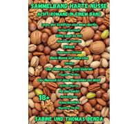 Sammelband Harte Nüsse - Acht Romane in einem Band: Ein Sammelband zwischen Blutrausch, Wahnsinn und Gier: Ein Panoptikum der menschlichen Abgründe, das keine Tabus kennt.