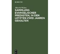 Sammlung Evangelischer Predigten, In Den Letzten Zwei Jahren Gehalten