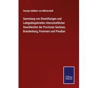Sammlung von Ehestiftungen und Leibgedingsbriefen ritterschaftlicher Geschlechter der Provinzen Sachsen, Brandenburg, Pommern und Preußen