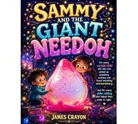 SAMMY AND THE GIANT NEEDOH: For every curious child who has ever picked up something ordinary and found something extraordinary and for every older sibling who helped them make it right