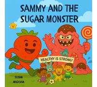 Sammy and the Sugar Monster: A Fun Adventure About Balance and Healthy Choices