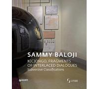 Sammy Baloji. K(c)ongo, fragments of interlaced dialogues. Ediz. inglese