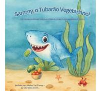 Sammy, o Tubarāo VEGETARIANO!: Um conto encantador sobre gentileza e coragem para pequenos leitores