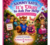 Sammy Says: It’s Okay to Ask for Help: Independence vs. Knowing When You Need Support