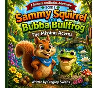 Sammy Squirrel and Bubba Bull Frog: The Missing Acorns