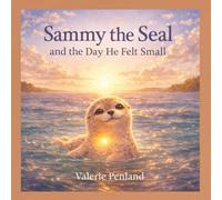 Sammy the Seal and the Day He Felt Small: A Story About Big Feelings, Courage, and Remembering Your Worth