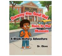 Sammy the Soul Kid Goes to the Museum: A Black History Adventure