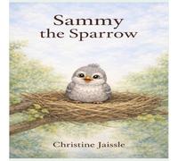 Sammy the Sparrow: Children's Book | a book of encouragement for Kids